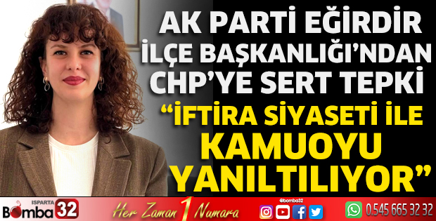 AK Parti Eğirdir İlçe Başkanlığı’ndan CHP’ye Sert Tepki