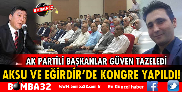 AK PARTİ EĞİRDİR VE AKSU İLÇE KONGRELERİ YAPILDI