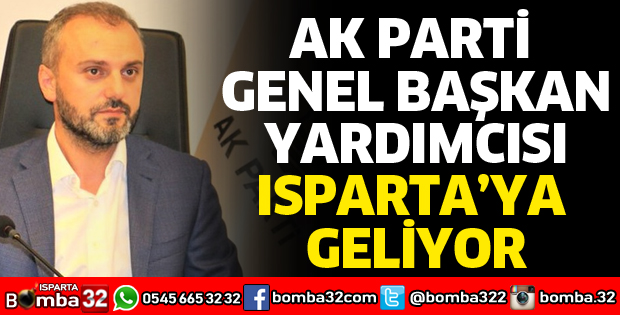 AK PARTİ GENEL BAŞKAN YARDIMCISI ISPARTA'YA GELİYOR