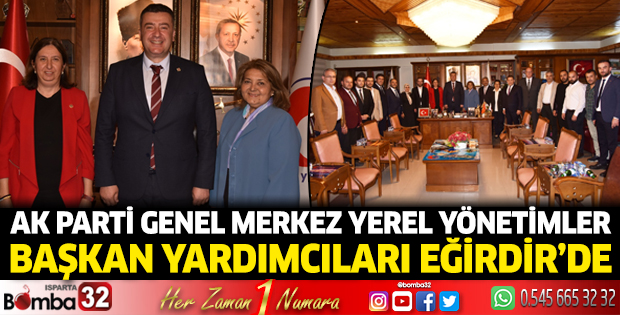 AK Parti Genel Merkez Yerel Yönetimler  Başkan Yardımcıları Eğirdir’de