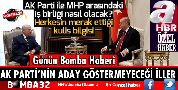 AK PARTİ HANGİ İLLERDE ADAY GÖSTERMEYECEK?