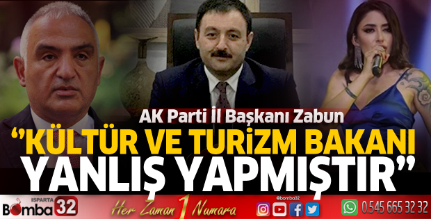 Ak Parti İl Başkanı Zabun: Kültür ve Turizm Bakanı yanlış yapmıştır