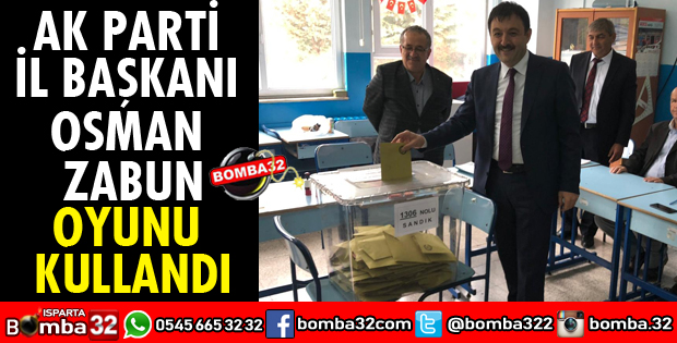 AK PARTİ İL BAŞKANI ZABUN OYUNU KULLANDI
