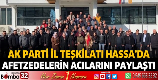 Ak Parti İl Teşkilatı Hassa’da Afetzedelerin Acılarını Paylaştı