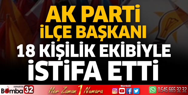AK Parti İlçe Başkanı 18 kişilik ekibiyle istifa etti 