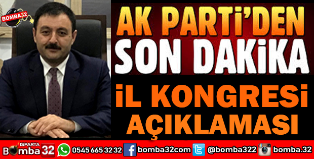 AK PARTİ ISPARTA İL KONGRE TARİHİ BELİRLENDİ
