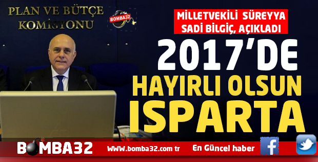 AK PARTİ ISPARTA MİLLETVEKİLİ SÜREYYA SADİ BİLGİÇ AÇIKLADI 2017 DE ...