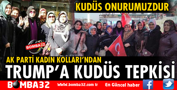 AK PARTİ KADIN KOLLARINDAN KUDÜS TEPKİSİ