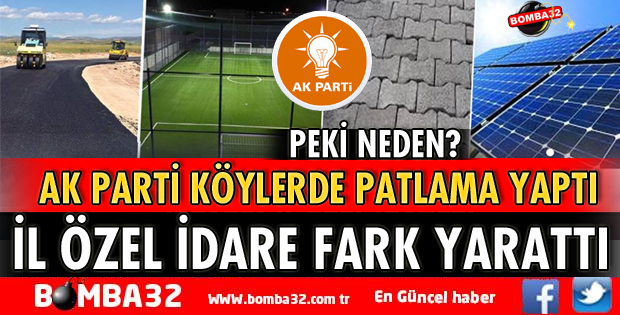 AK PARTİ KÖYLERDE PATLAMA YAPTI NEDEN?