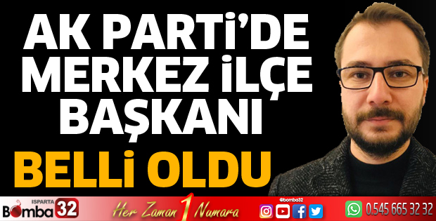 Ak Parti Merkez İlçe Başkanı belli oldu