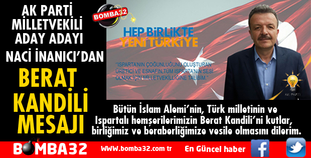 AK PARTİ MİLLETVEKİLİ ADAY ADAYI NACİ İNANICI'DAN BERAT KANDİLİ MESAJI