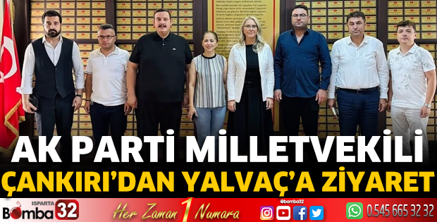 AK Parti Milletvekili Çankırı’dan Yalvaç’a Ziyaret