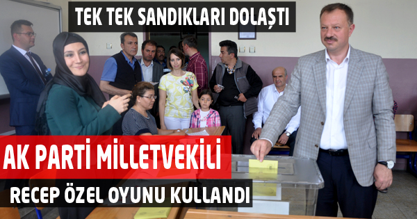 AK PARTİ MİLLETVEKİLİ ÖZEL OYUNU KULLANDI 