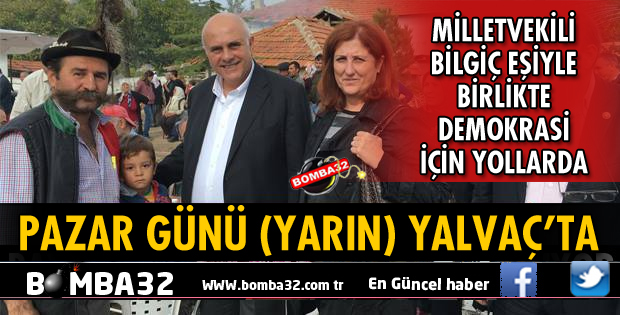 AK PARTİ MİLLETVEKİLİ SÜREYYA SADİ BİLGİÇ YALVAÇ'A GİDECEK 