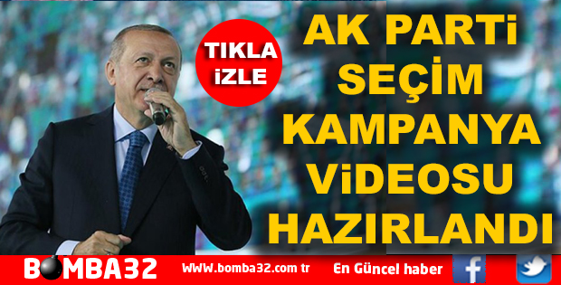 AK PARTİ SEÇİM KAMPANYASI VİDEOSU HAZIRLANDI