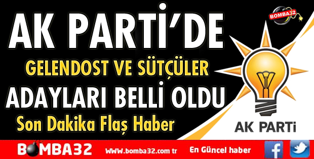 AK PARTİ SÜTÇÜLER VE GELENDOST ADAYI BELLİ OLDU