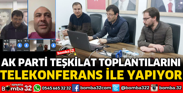 AK PARTİ TEŞKİLAT TOPLANTILARI TELEKONFERANS İLE YAPILIYOR