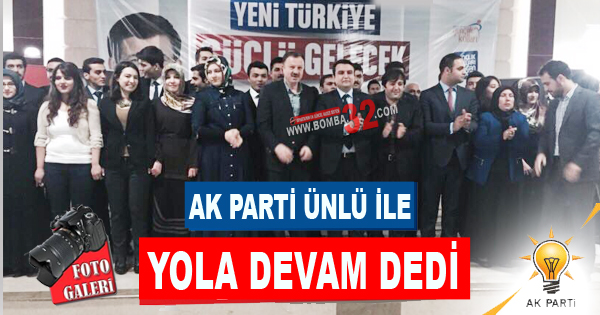 AK PARTİ ÜNLÜ İLE YOLA DEVAM DEDİ