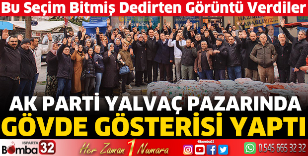 AK Parti Yalvaç Pazarında gövde gösterisi yaptı