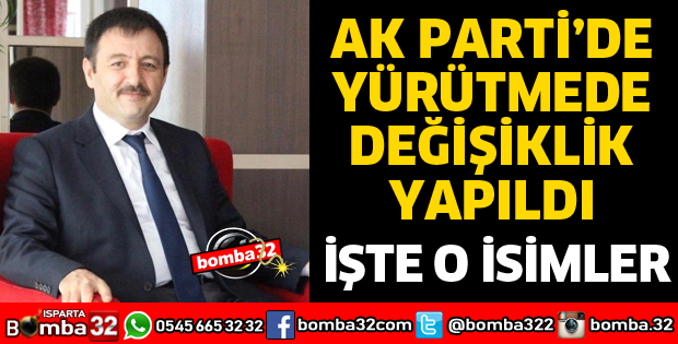AK PARTİ YÜRÜTMEDE DEĞİŞİKLİK YAPILDI