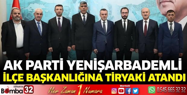 AK Parti’nin Yenişarbademli İlçe Başkanlığına Tiryaki atandı