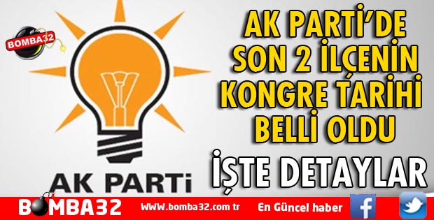 AK PARTİ'DE 2 İLÇENİN KONGRE TARİHİ BELLİ OLDU