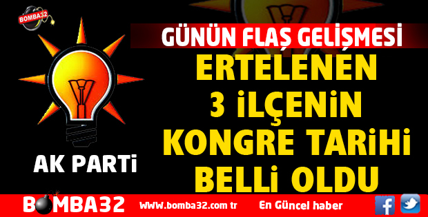 AK PARTİ'DE 3 İLÇEDE KONGRE TARİHİ BELİRLENDİ