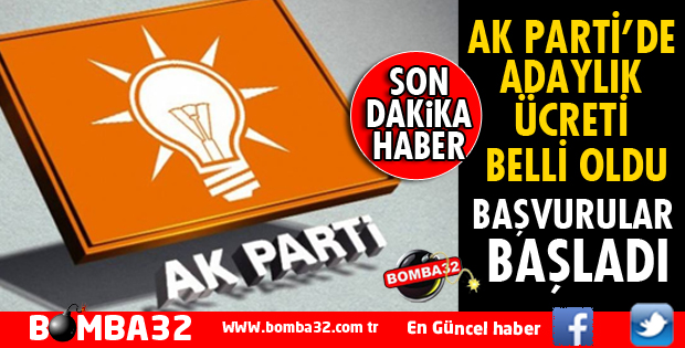AK PARTİ'DE ADAYLIK ÜCRETİ BELLİ OLDU
