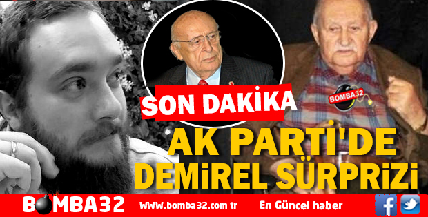 AK PARTİ'DE DEMİREL SÜRPRİZİ 