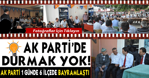 AK PARTİ'DE DURMAK YOK!