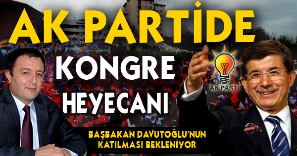 AK PARTİDE KONGRE HEYECANI