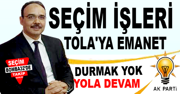 Ak Parti'de Seçim İşleri Tola'ya Emanet