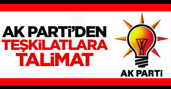 AK Parti'den teşkilatlara talimat