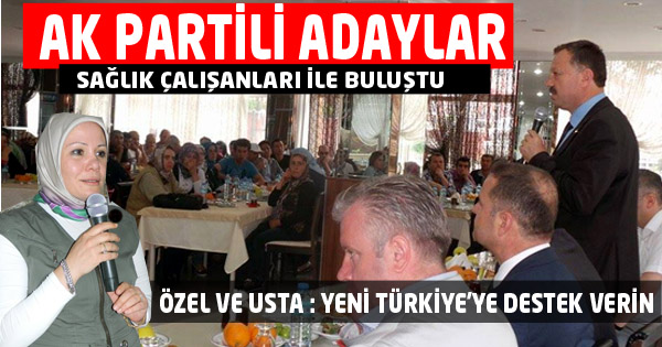 AK PARTİLİ ADAYLARI SAĞLIK ÇALIŞANLARI İLE BULUŞTU  