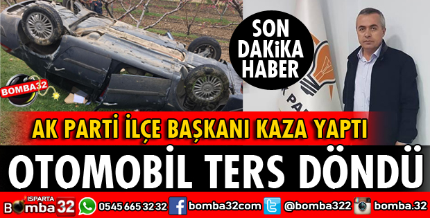AK PARTİLİ İLÇE BAŞKANI KAZA GEÇİRDİ