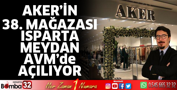 Aker'in 38. Mağazası Isparta Meydan Avm’de Açılıyor!