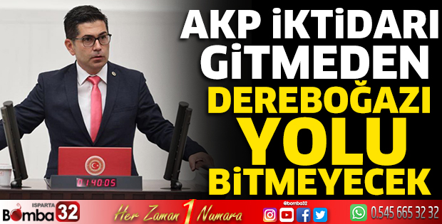 AKP iktidarı gitmeden Dereboğazı Yolu bitmeyecek