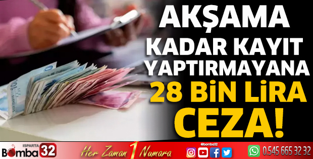 Akşama kadar kayıt yaptırmayana 28 bin lira ceza!