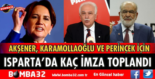 AKŞENER, KARAMOLLAOĞLU, PERİNÇEK İÇİN ISPARTA'DA KAÇ İMZA VERİLDİ
