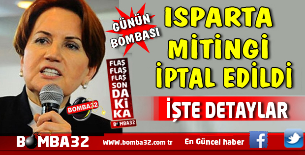 Akşener'in Isparta Mitingi iptal edildi