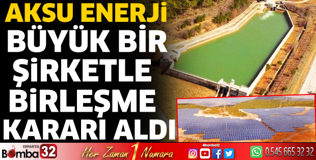 Aksu Enerji büyük bir şirketle birleşme kararı aldı