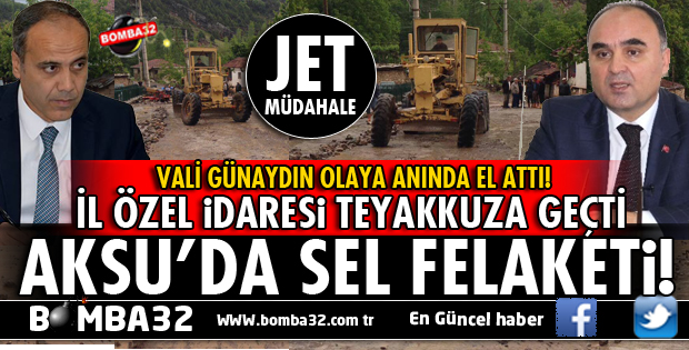 AKSU'DA SEL FELAKETİNE VALİ GÜNAYDIN'DAN JET TALİMAT!