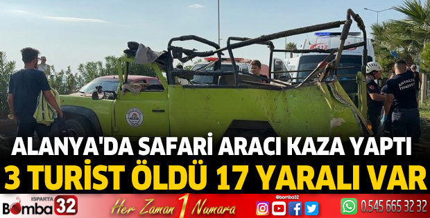 Alanya'da safari aracı kaza yaptı; 3 turist öldü, 17 yaralı var