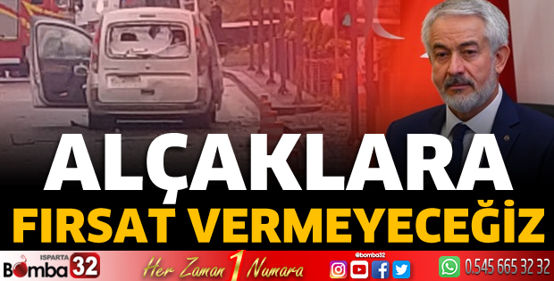 Alçaklara fırsat vermeyeceğiz
