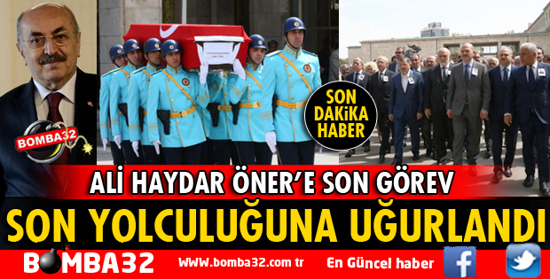 ALİ HAYDAR ÖNER SON YOLCULUĞUNA UĞURLANDI
