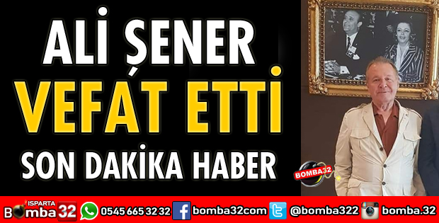 ALİ ŞENER VEFAT ETTİ