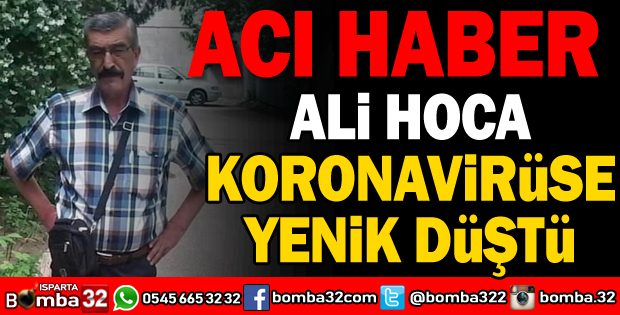 ALİ TURHAN HOCA COVİD-19'A YENİK DÜŞTÜ