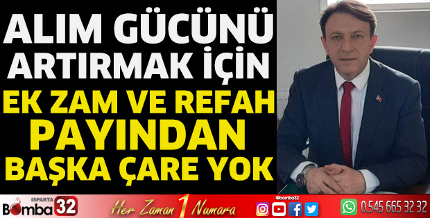 Alım gücünü artırmak için ek zam ve refah payından başka çare yok