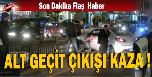 Alt geçit çıkışı kaza !