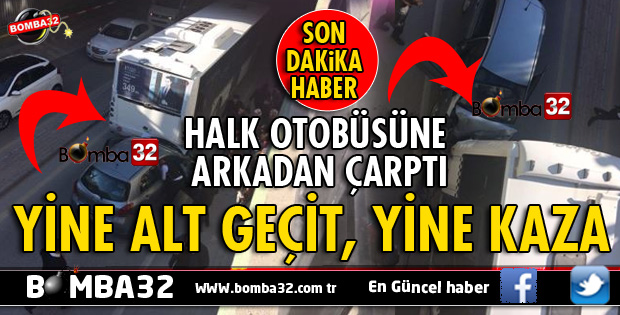 ALT GEÇİTTE OTOMOBİL HALK OTOBÜSÜNE ÇARPTI